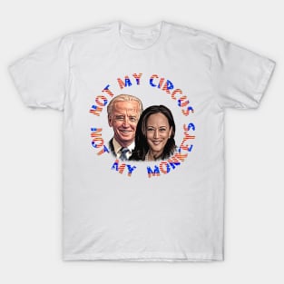 Biden Harris NOT MY CIRCUS NOT MY MONKEYS T-Shirt